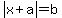 abs%28x+%2B+a%29+=+b