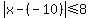 abs%28x-%28-10%29%29+%3C=+8