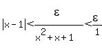 abs%28x-1%29+%3C+epsilon%5E%22%22%2F%28x%5E2%2Bx%2B1%29+%3C+epsilon%2F1