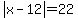 abs%28x-12%29=22