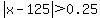 abs%28x-125%29%3E0.25