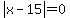 abs%28x-15%29=0
