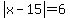 abs%28x-15%29+=+6