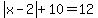 abs%28x-2%29+%2B+10+=+12+