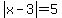 abs%28x-3%29=5
