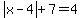 abs%28x-4%29%2B7=4