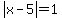 abs%28x-5%29=1