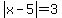 abs%28x-5%29=3