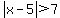 abs%28x-5%29%3E7