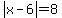 abs%28x-6%29=8