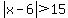 abs%28x-6%29%3E15