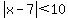 abs%28x-7%29%3C10