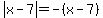 abs%28x-7%29=-%28x-7%29