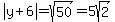 abs%28y%2B6%29=sqrt%2850%29=5sqrt%282%29