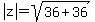 abs%28z%29=sqrt%2836%2B36%29