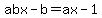 abx-b=ax-1