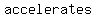accelerates