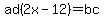 ad%282x-12%29=bc
