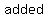 added+