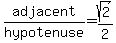 adjacent%2Fhypotenuse=sqrt%282%29%2F2