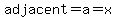 adjacent=a=x