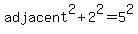 adjacent%5E2%2B2%5E2=5%5E2