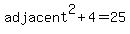 adjacent%5E2%2B4=25