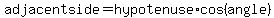adjacentside=hypotenuse%2Acos%28angle%29