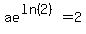 ae%5E%28ln%282%29%29=2