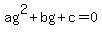 ag%5E2%2Bbg%2Bc=0