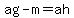 ag-m=ah