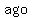 ago