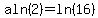 aln%282%29=ln%2816%29