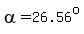 alpha=26.56%5Eo