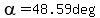 alpha=48.59deg