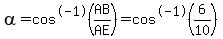 alpha=cos%5E-1%28AB%2FAE%29=cos%5E-1%286%2F10%29