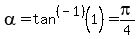 alpha=tan%5E%28-1%29%281%29=pi%2F4