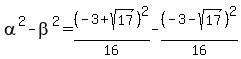 alpha%5E2+-beta%5E2=%28-3%2Bsqrt%2817%29%29%5E2%2F16+-%28-3-sqrt%2817%29%29%5E2%2F16