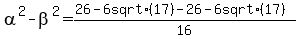 alpha%5E2+-beta%5E2=%2826+-+6+sqrt%2817%29+-26+-+6+sqrt%2817%29%29%2F16