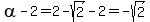 alpha-2=2-sqrt%282%29-2=-sqrt%282%29