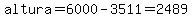 altura=6000-3511=2489