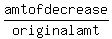 amt+of+decrease%2Foriginal+amt