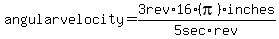 angular+velocity=3+rev%2F5+sec%2A16%28pi%29inches%2Frev