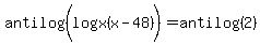 antilog%28log%28x%28x-48%29%29%29=antilog%282%29