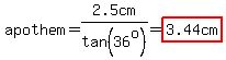 apothem=2.5cm%2Ftan%2836%5Eo%29=highlight%283.44cm%29
