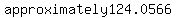 approximately124.0566