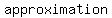 approximation