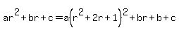 ar%5E2%2Bbr%2Bc=a%28r%5E2%2B2r%2B1%29%5E2%2Bbr%2Bb%2Bc