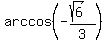 arccos%28-%28sqrt%286%29%29%2F3%29