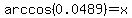 arccos%280.0489%29+=+x